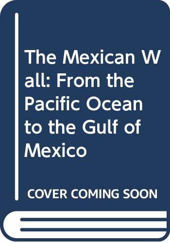 The Mexican Wall: From the Pacific Ocean to the Gulf of Mexico Law