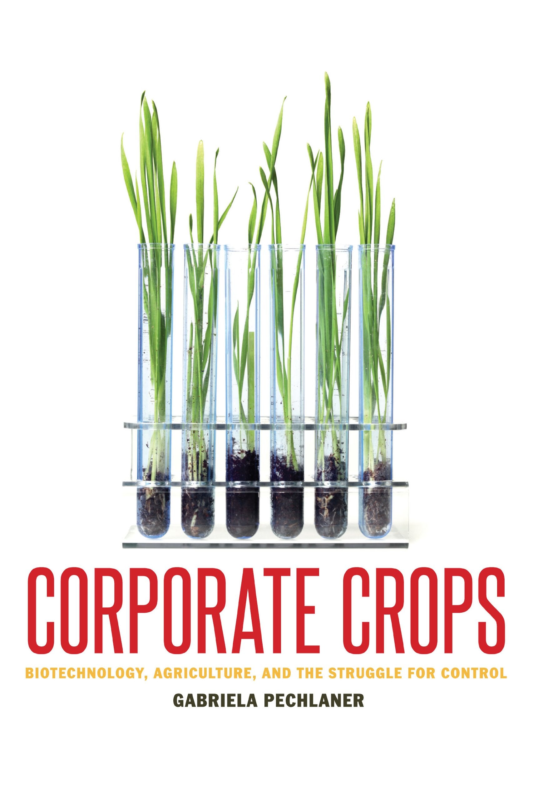 Corporate Crops: Biotechnology, Agriculture, and the Struggle for Control Business, Finance & Career