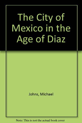 The City of Mexico in the Age of Diaz Social Sciences