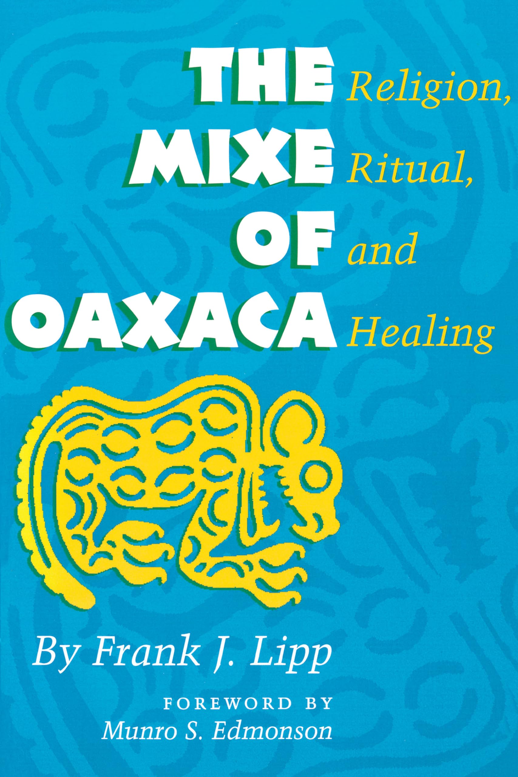 The Mixe of Oaxaca: Religion, Ritual, and Healing Religion & Esotericism