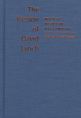 The Passion of David Lynch: Wild at Heart in Hollywood Film, Art & Culture
