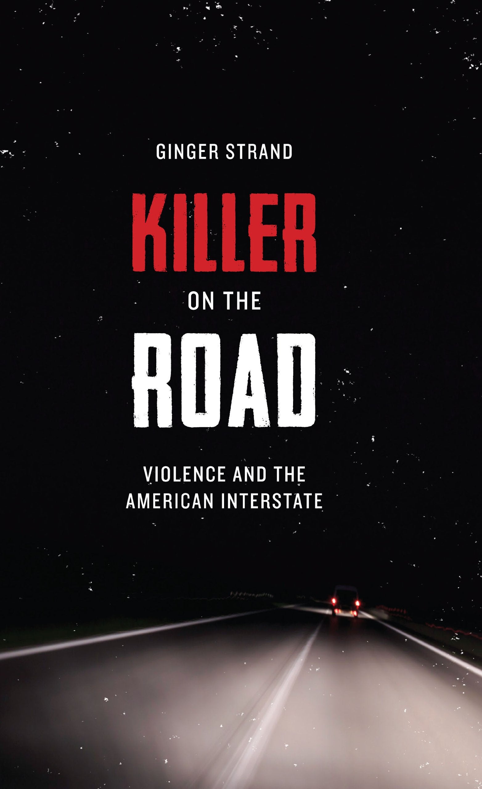 Killer on the Road: Violence and the American Interstate book