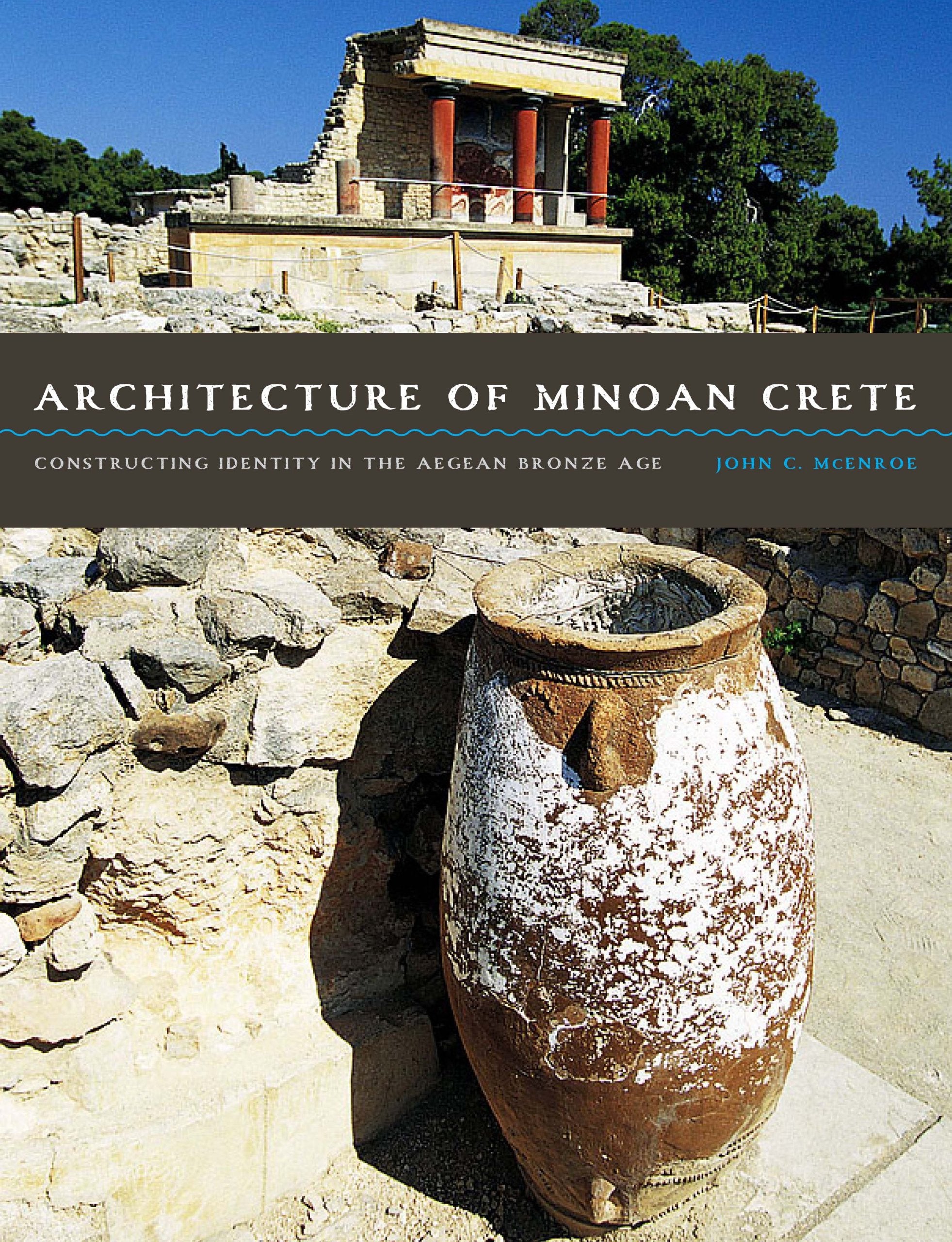 Architecture of Minoan Crete: Constructing Identity in the Aegean Bronze Age Architecture