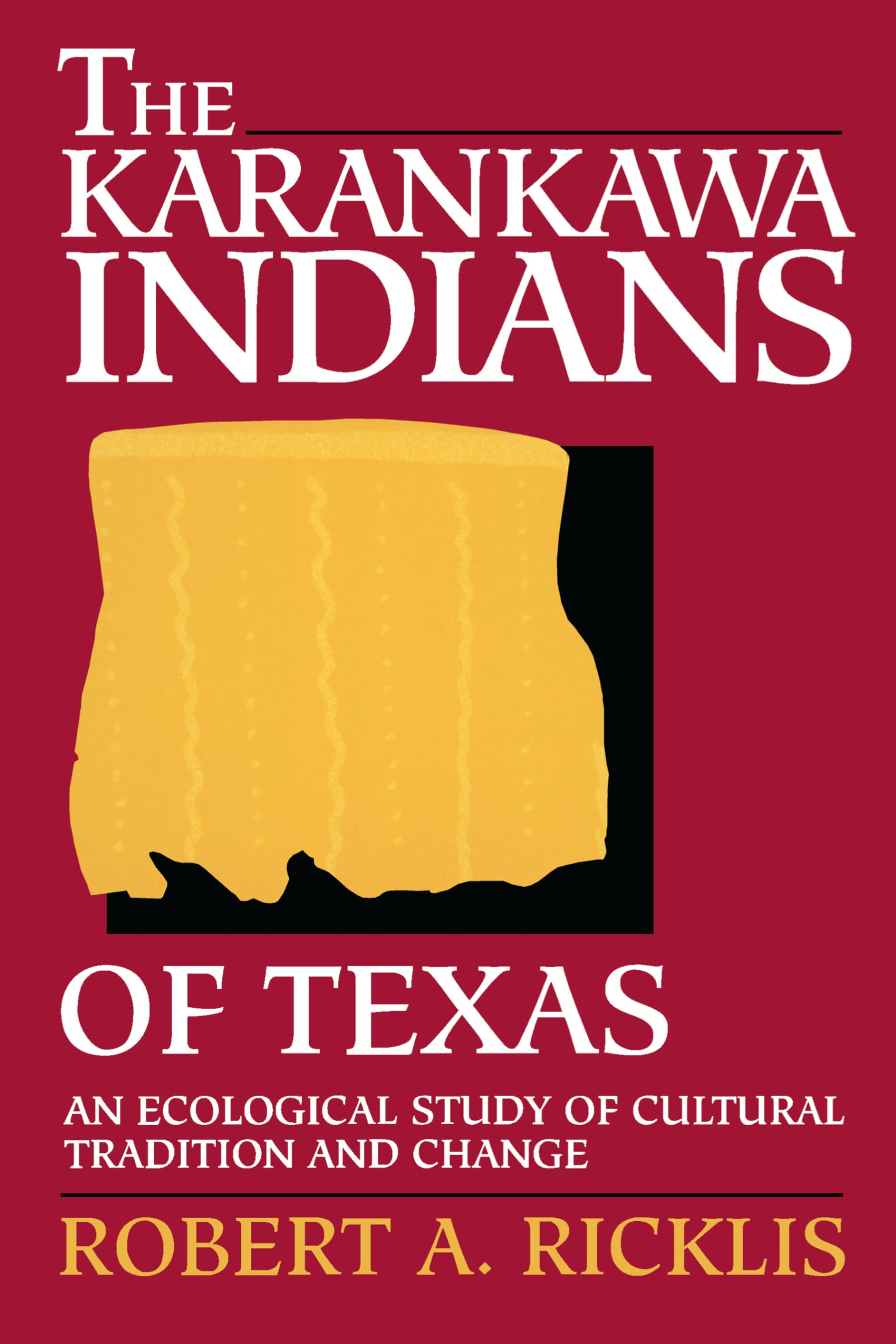 The Karankawa Indians of Texas: An Ecological Study of Cultural Tradition and Change (TEXAS ARCHAEOLOGY AND ETHNOHISTORY SERIES) Books