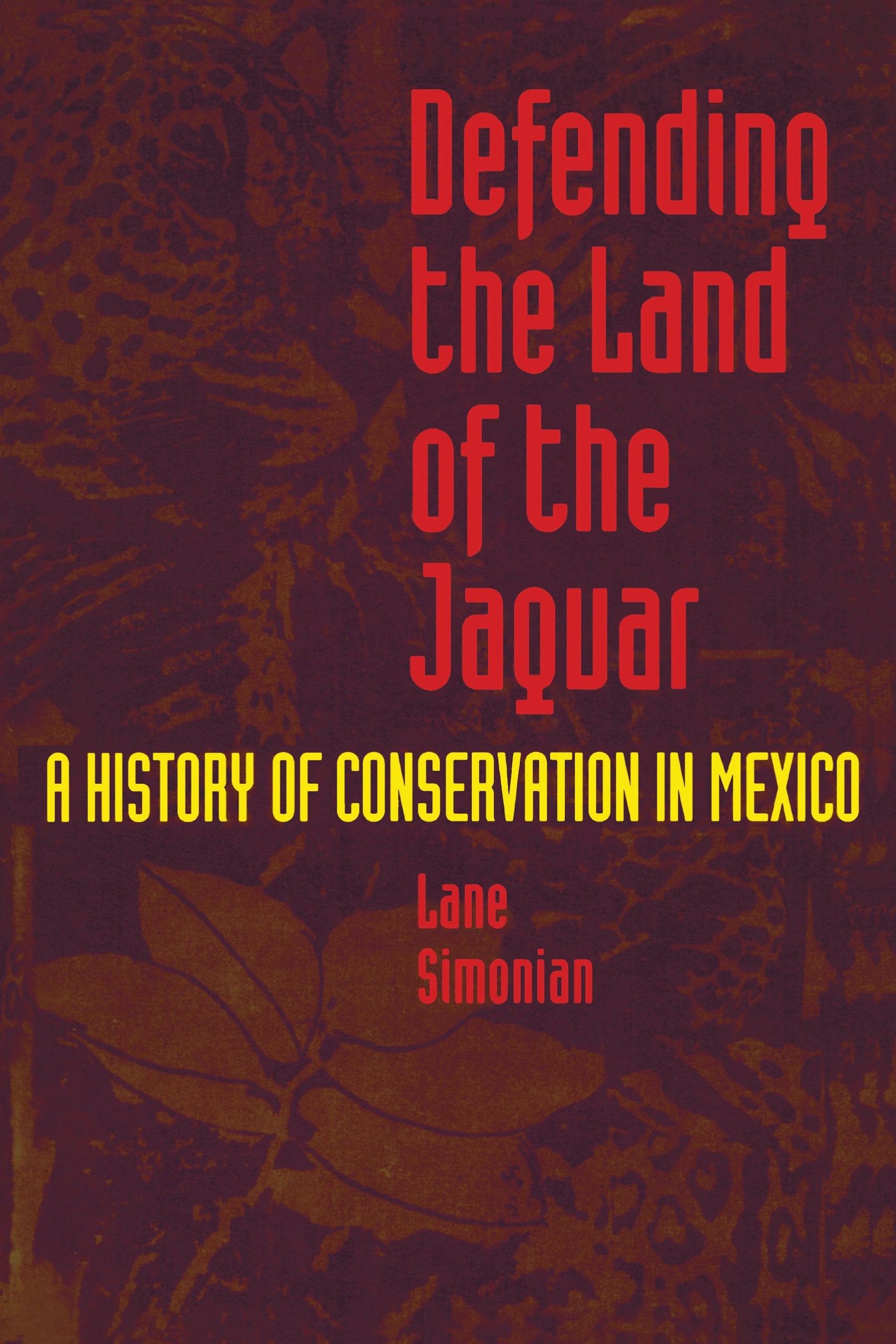Defending the Land of the Jaguar: A History of Conservation in Mexico Business, Finance & Career