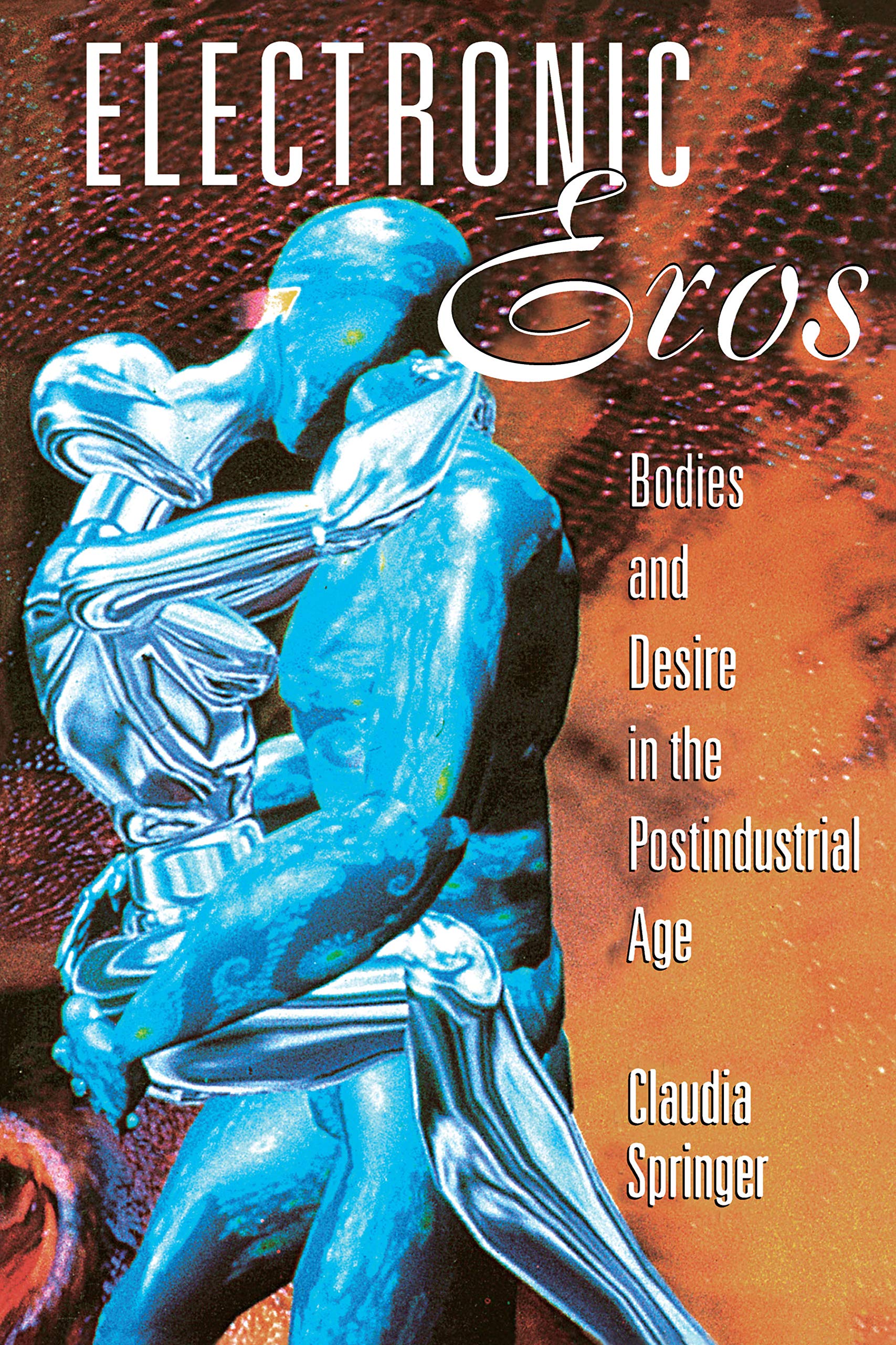Electronic Eros: Bodies and Desire in the Postindustrial Age Media & Communication