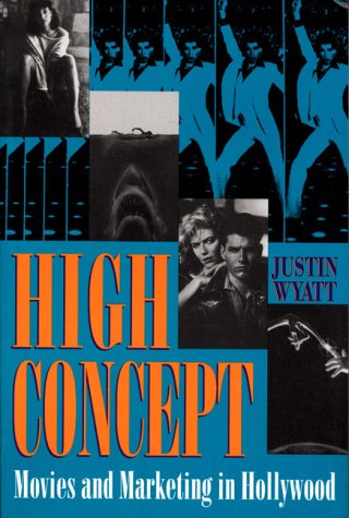 High Concept: Movies and Marketing in Hollywood book