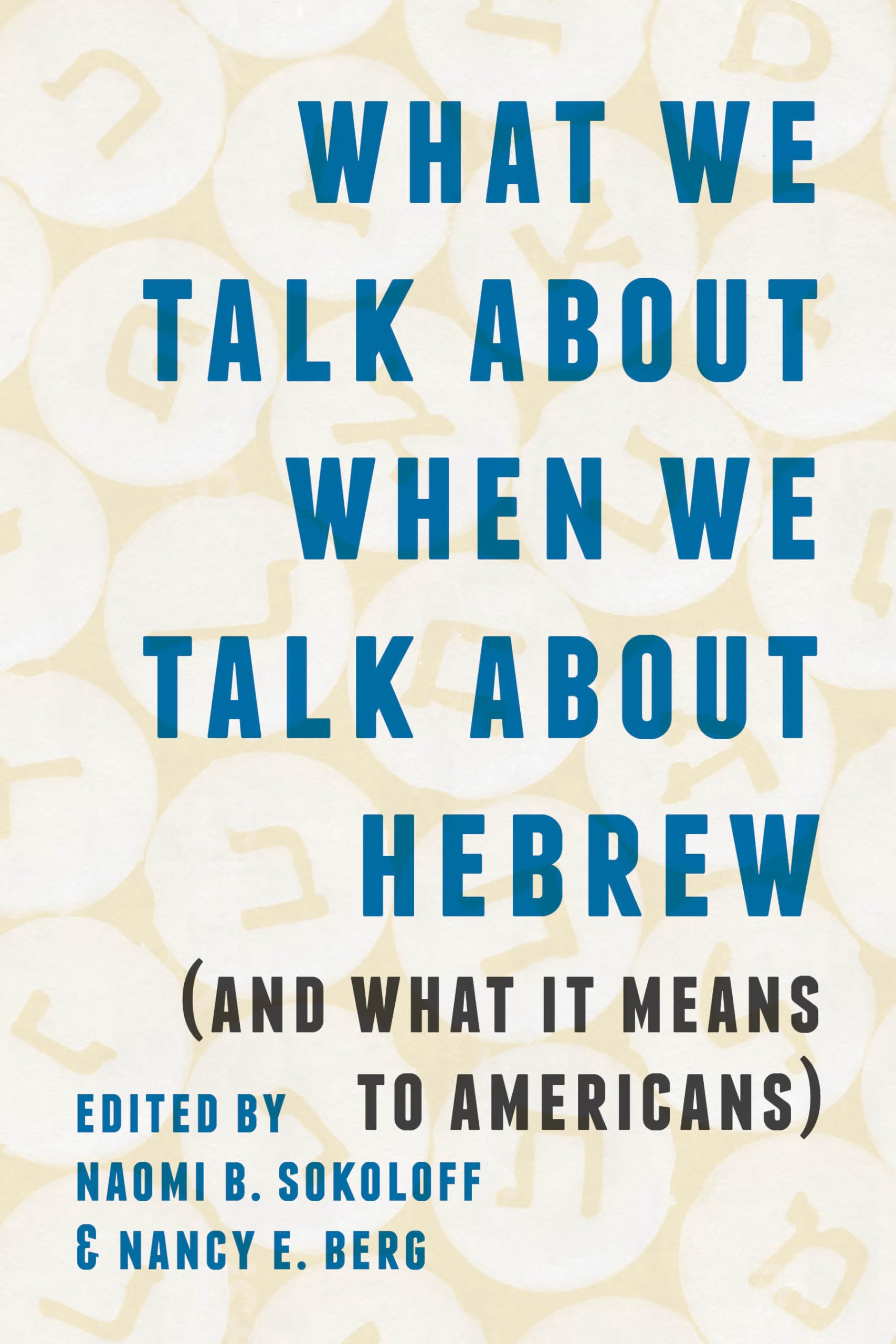What We Talk about When We Talk about Hebrew (and What It Means to Americans) (The Samuel & Althea Stroum Lectures in Jewish Studies) Religion & Esotericism