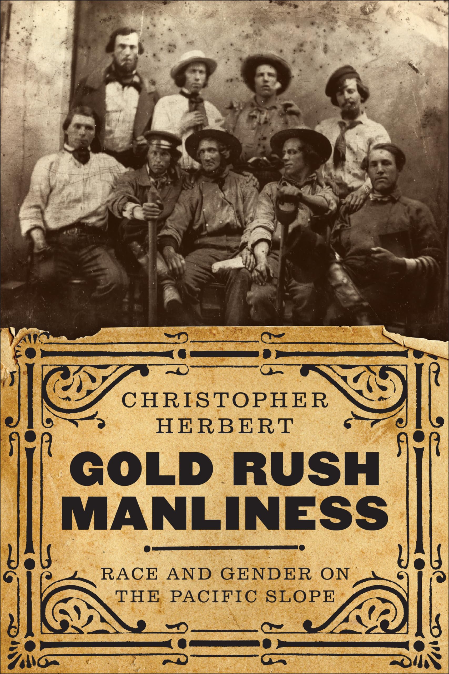 Gold Rush Manliness: Race and Gender on the Pacific Slope (Emil and Kathleen Sick Book Western History and Biography) Social Sciences