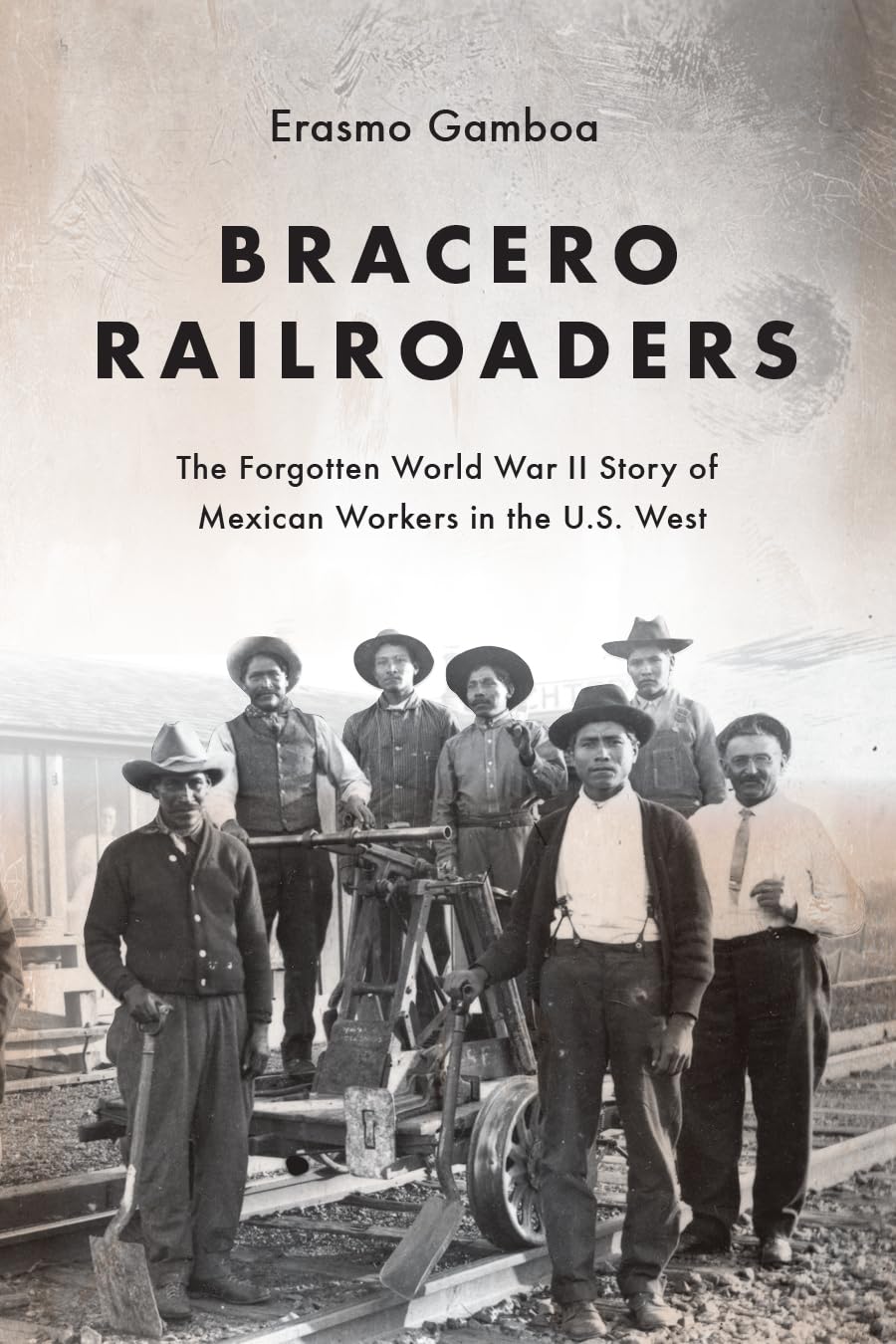 Bracero Railroaders: The Forgotten World War II Story of Mexican Workers in the U.S. West Books