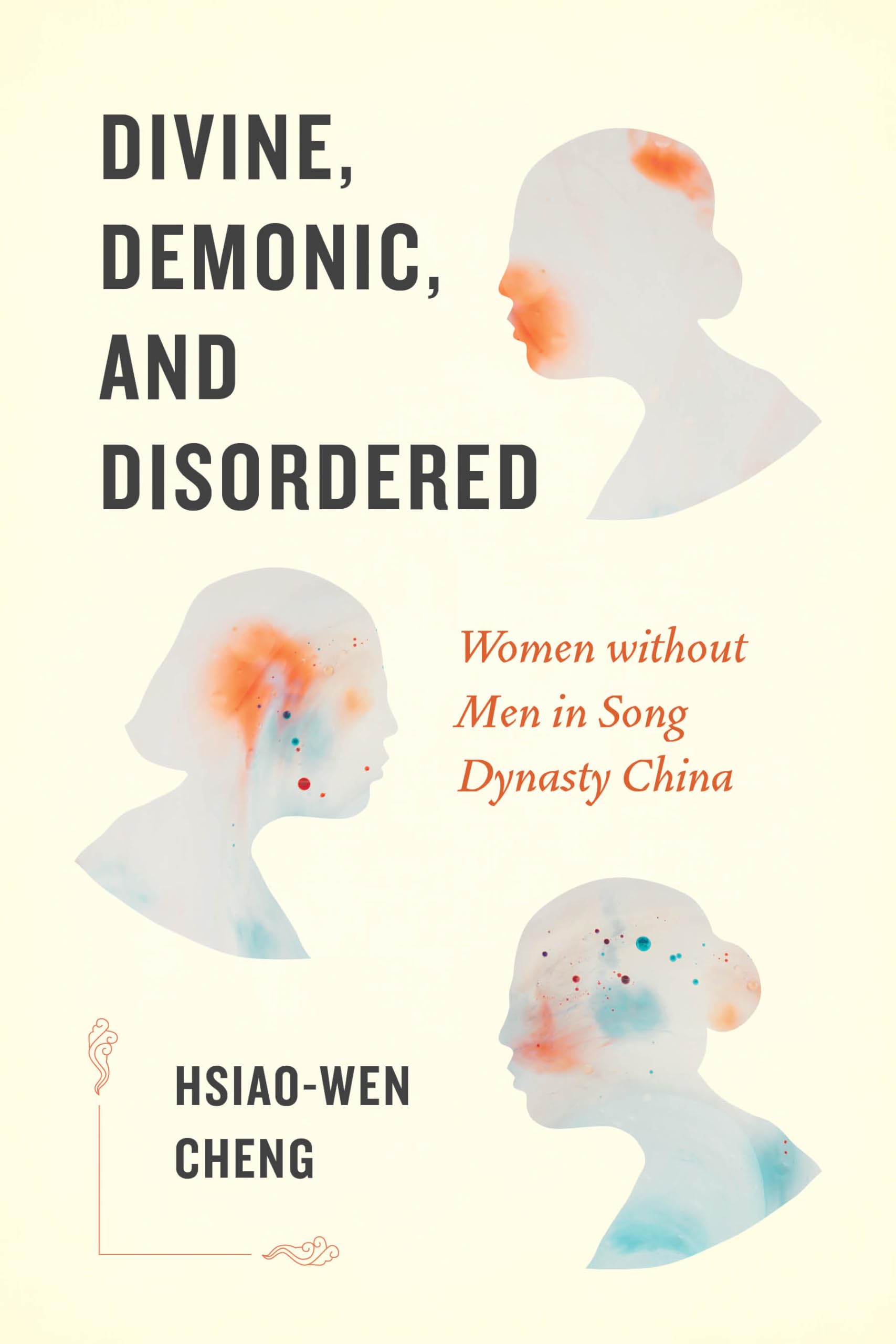 Divine, Demonic, and Disordered: Women Without Men in Song Dynasty China Books