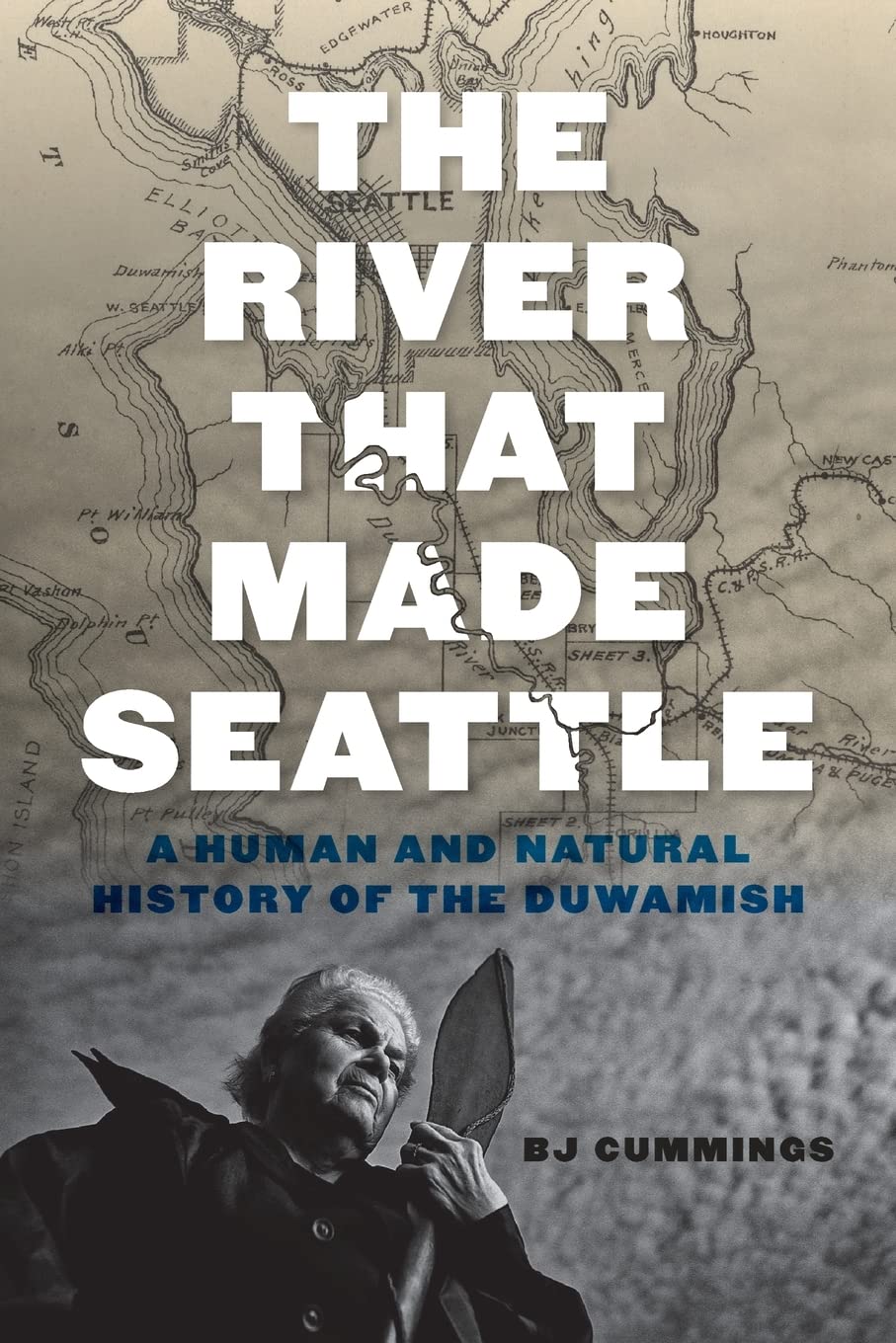 The River That Made Seattle: A Human and Natural History of the Duwamish Books