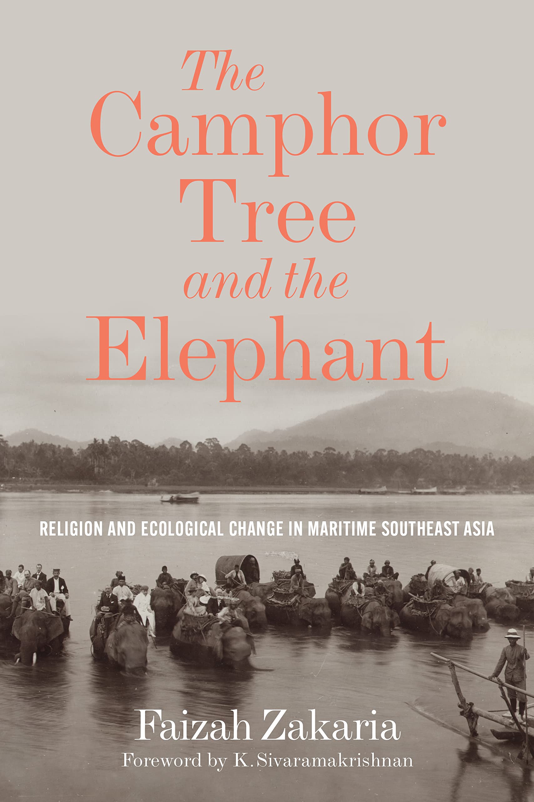 The Camphor Tree and the Elephant: Religion and Ecological Change in Maritime Southeast Asia (Culture, Place, and Nature) Social Sciences