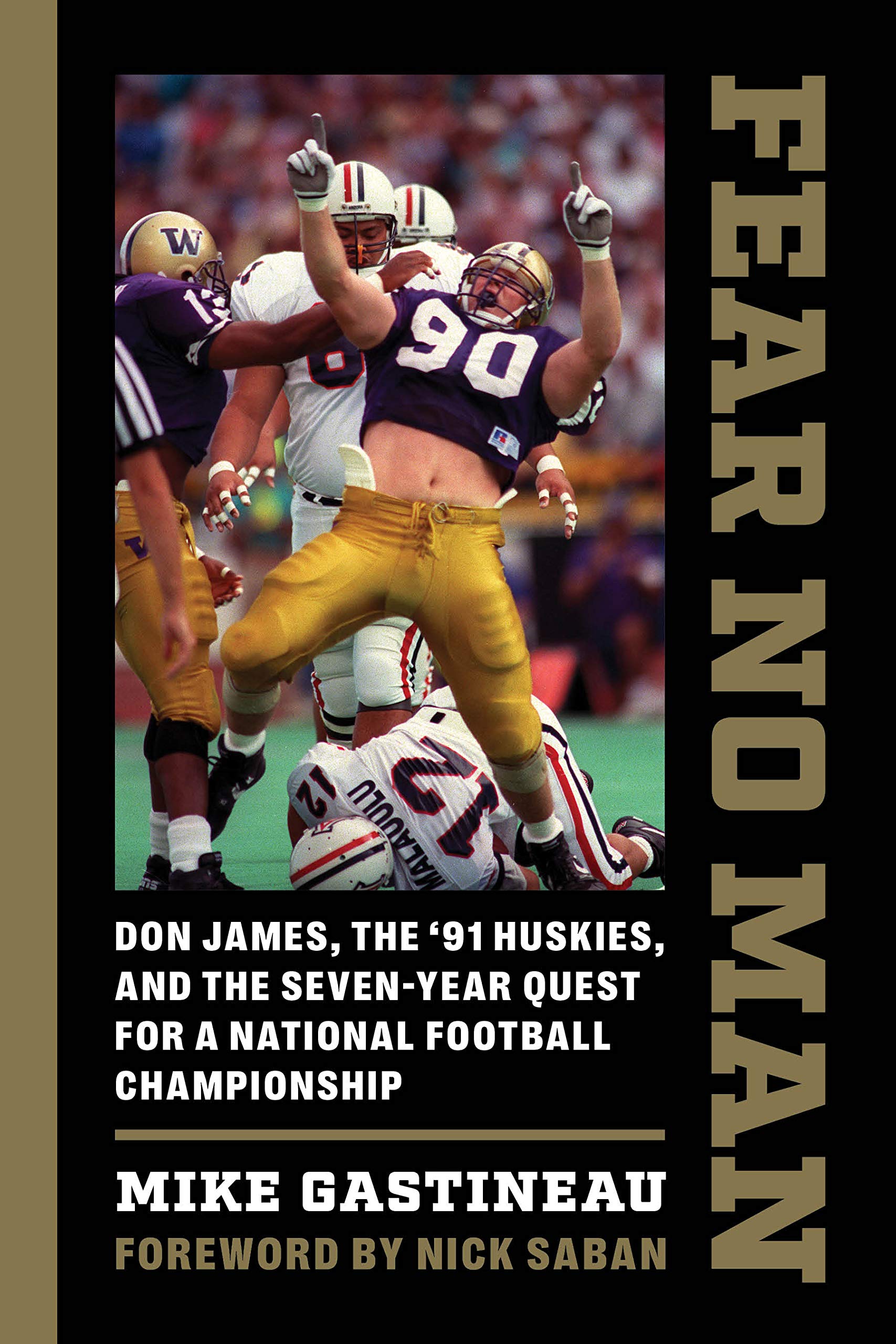 Fear No Man: Don James, the '91 Huskies, and the Seven-year Quest for a National Football Championship Politics & History