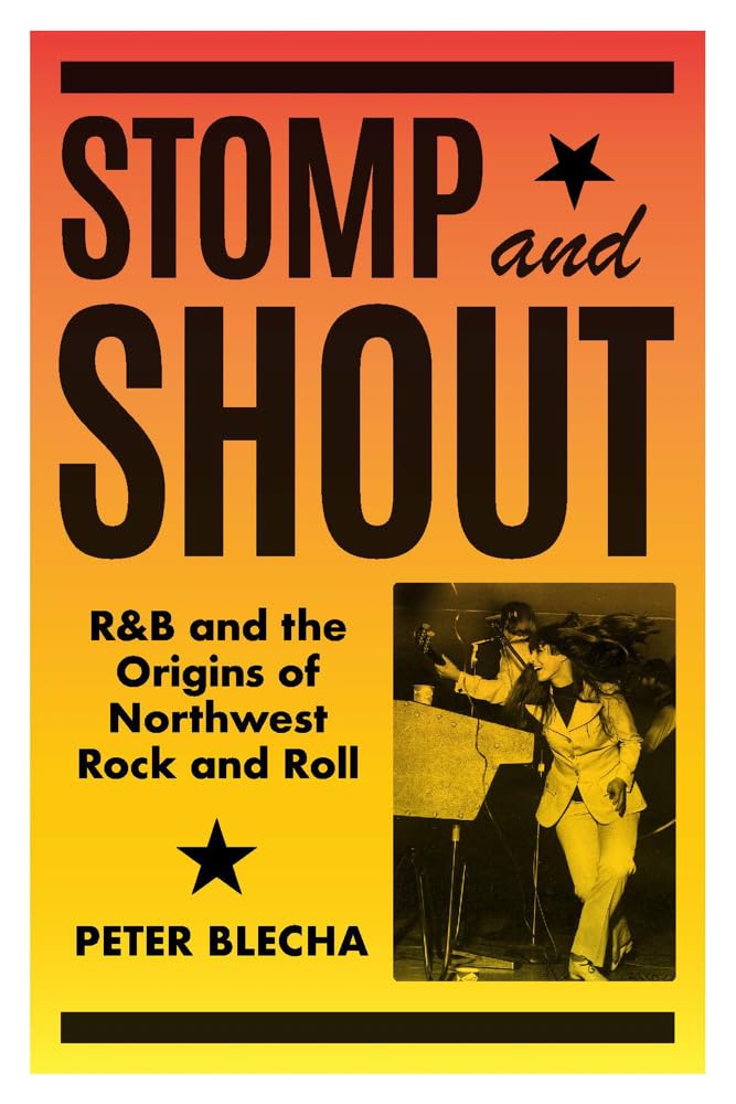 Stomp and Shout: R&B and the Origins of Northwest Rock and Roll Arts & Music