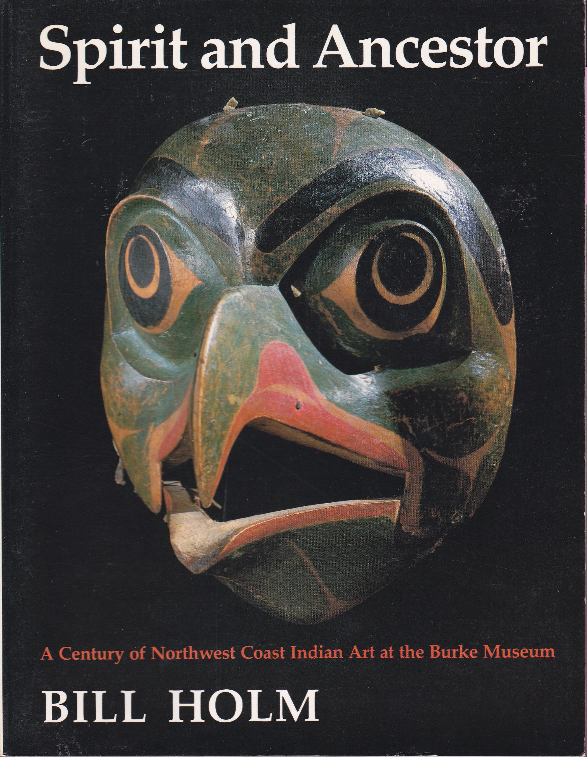 Spirit and Ancestor: A Century of Northwest Coast Indian Art at the Burke Museum (Monograph / Thomas Burke Memorial Washington State Museum) Books