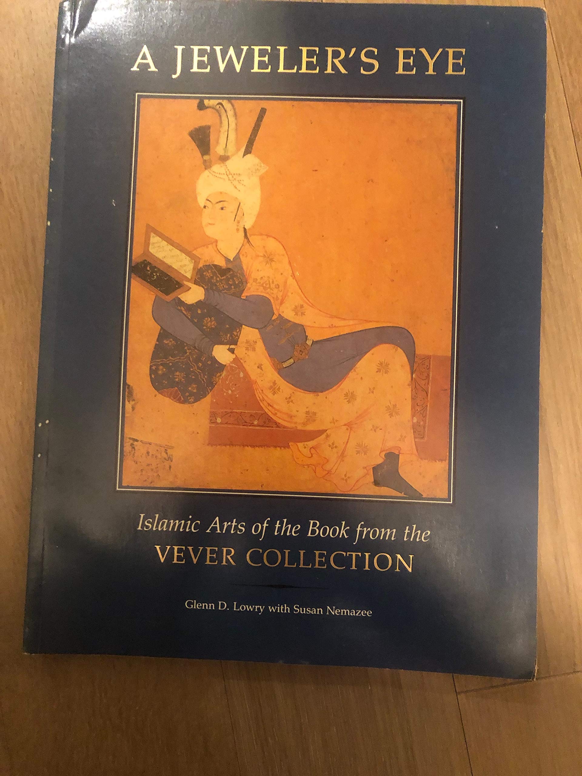 A Jeweler's Eye: Islamic Art of the Book from the Vever Collection book