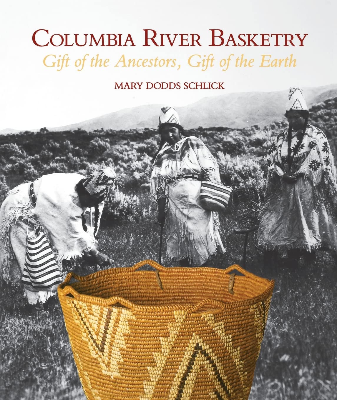 Columbia River Basketry: Gift of the Ancestors, Gift of the Earth (Samuel and Althea Stroum Book (Paperback)) Social Sciences