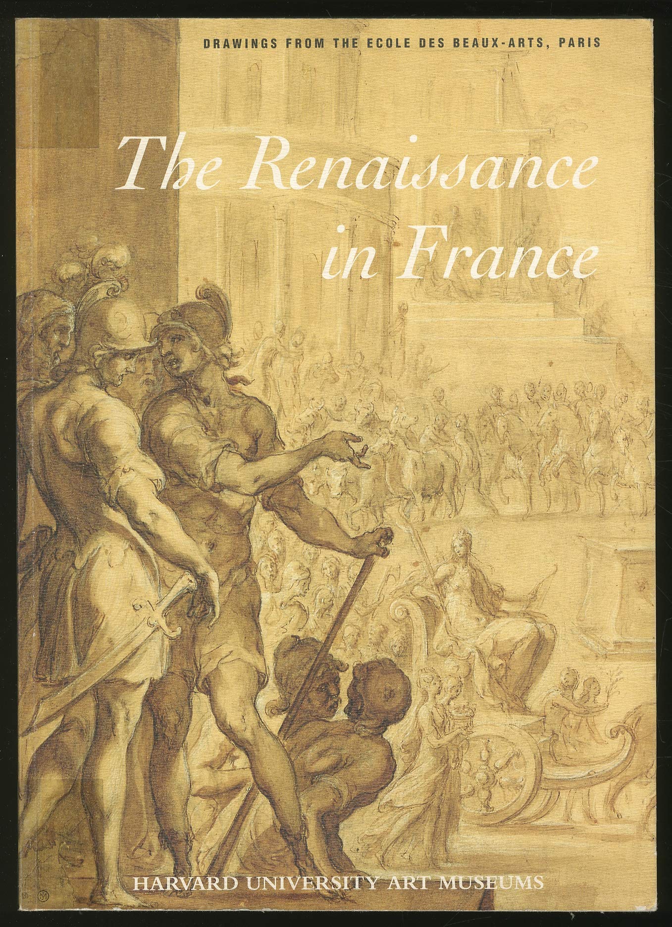 The Renaissance in France: Drawings from the Ecole Des Beaux-Arts, Paris: Metropolitan Museum of Art, New York September 12-November 12, 1995 book
