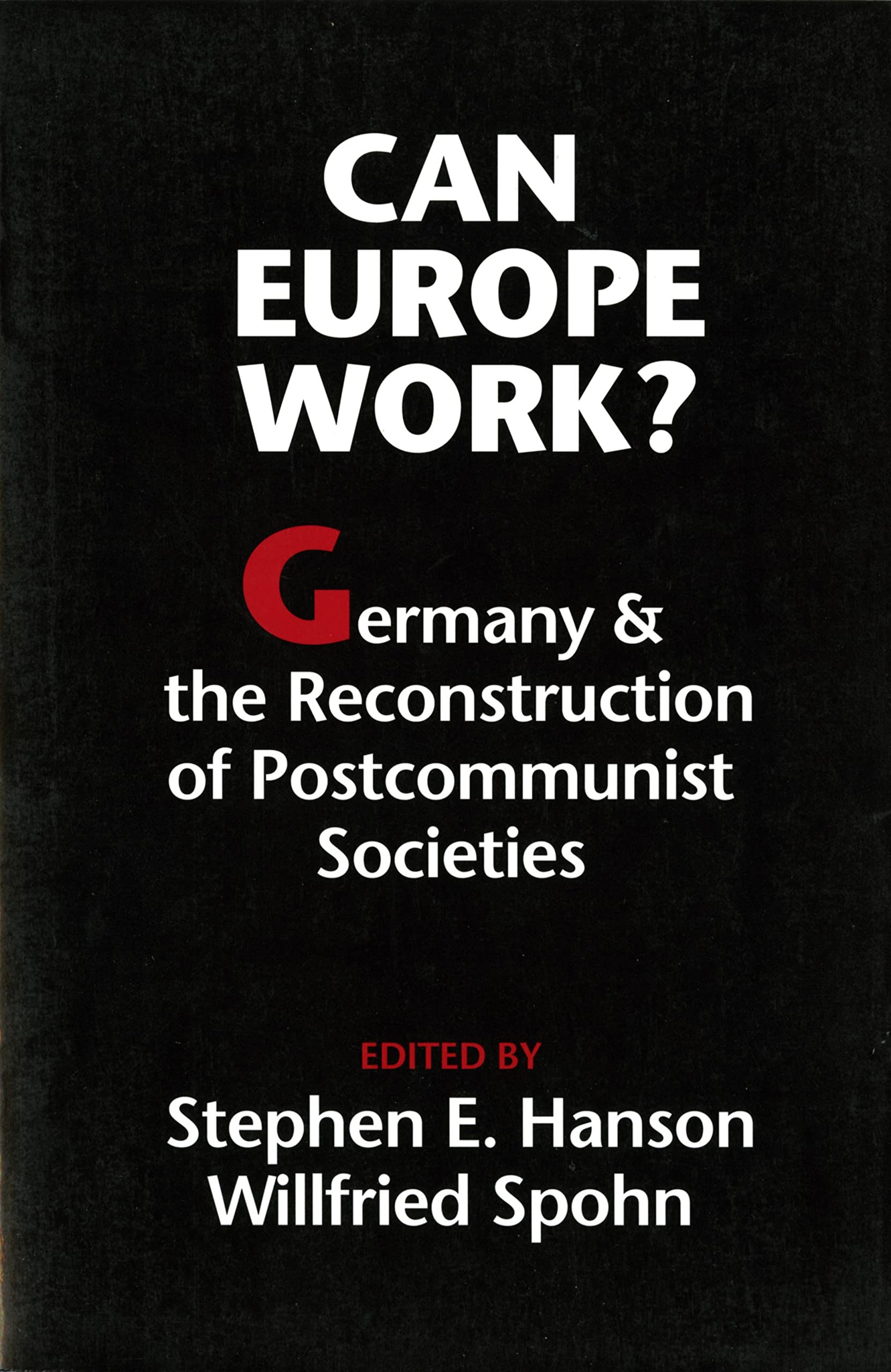 Can Europe Work?: Germany and the Reconstruction of Postcommunist Societies (Jackson School Publications in International Studies) Politics & History