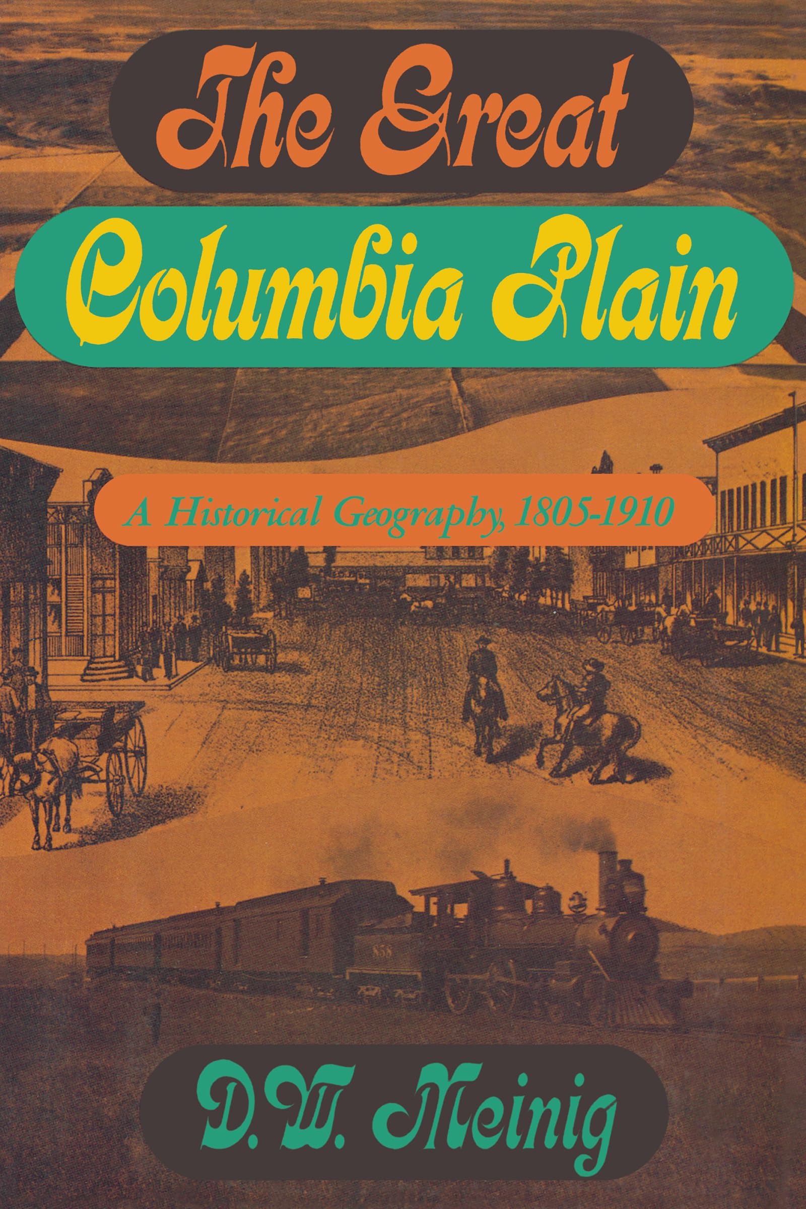 The Great Columbia Plain: A Historical Geography, 1805-1910 (Weyerhaeuser Environmental Classics) Social Sciences