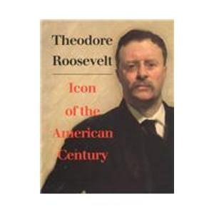 Theodore Roosevelt, Icon of the American Century Memories