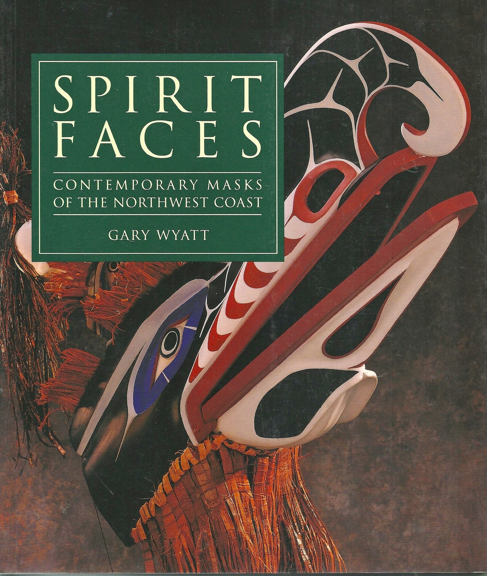Spirit Faces: Contemporary Masks of the Northwest Coast book