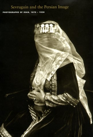 Sevruguin and the Persian Image: Photographs of Iran, 1870-1930 (Asian Art & Culture (Unnumbered).) Social Sciences