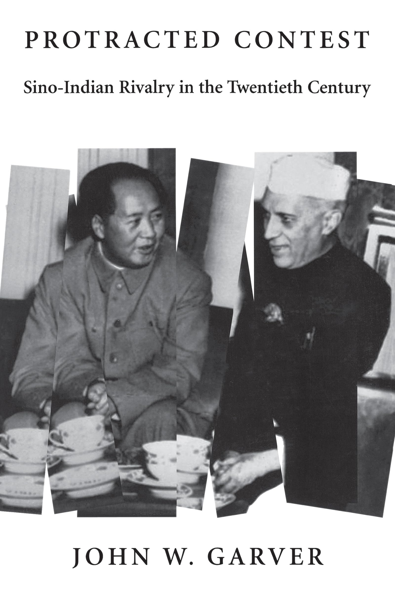 Protracted Contest: Sino-Indian Rivalry in the Twentieth Century (Donald R. Ellegood International Publications) Politics & History