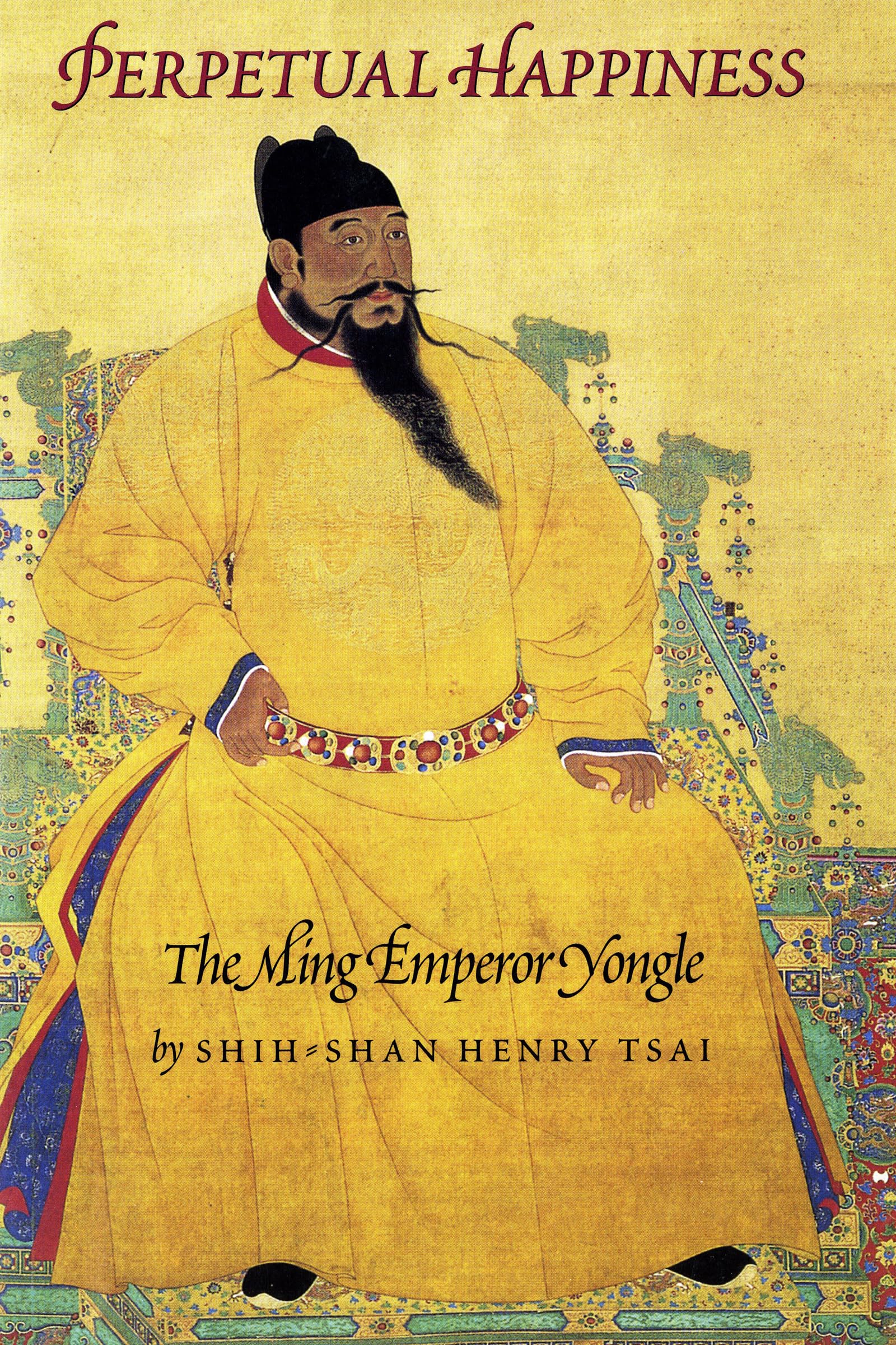 Perpetual Happiness: The Ming Emperor Yongle (Donald R. Ellegood International Publications) Social Sciences