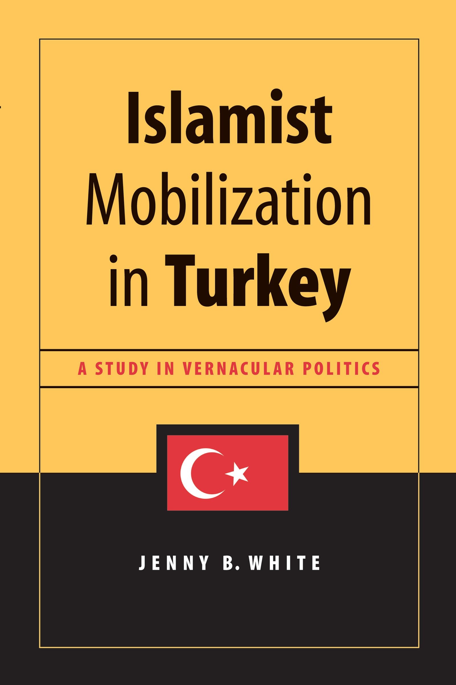 Islamist Mobilization in Turkey: A Study in Vernacular Politics book