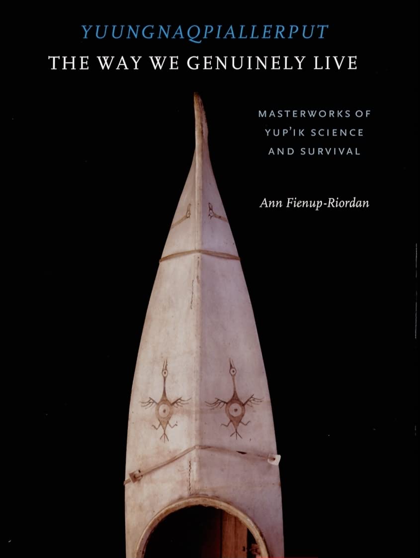 Yuungnaqpiallerput / The Way We Genuinely Live: Masterworks of Yup'ik Science and Survival Books
