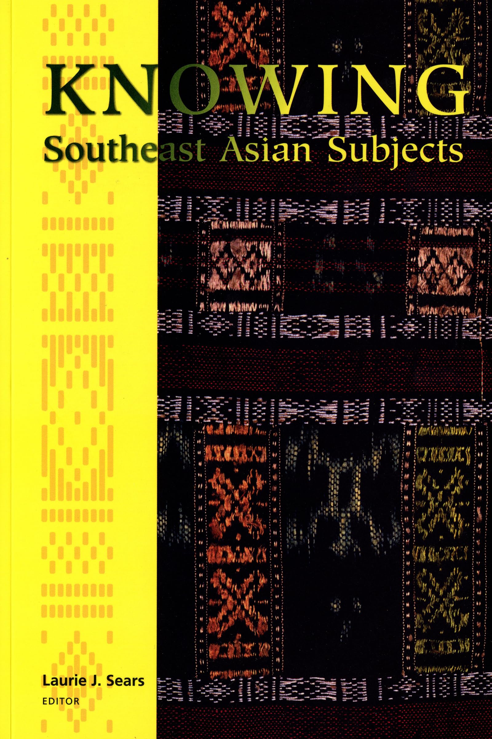 Knowing Southeast Asian Subjects (Critical Dialogues in Southeast Asian Studies) Social Sciences