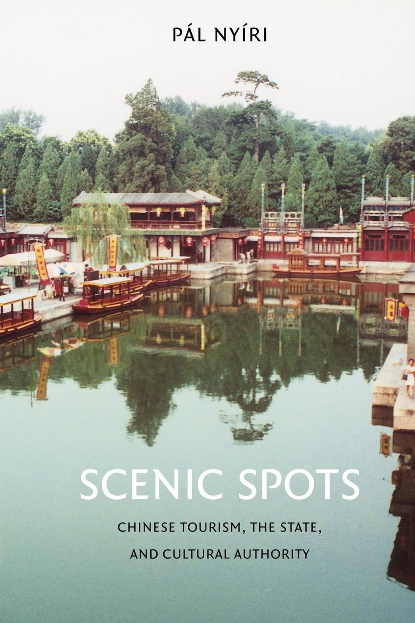 Scenic Spots: Chinese Tourism, the State, and Cultural Authority book