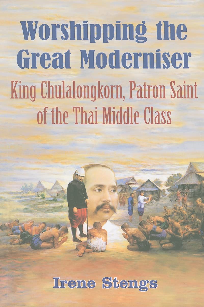 Worshipping the Great Moderniser: King Chulalongkorn, Patron Saint of the Thai Middle Class Books