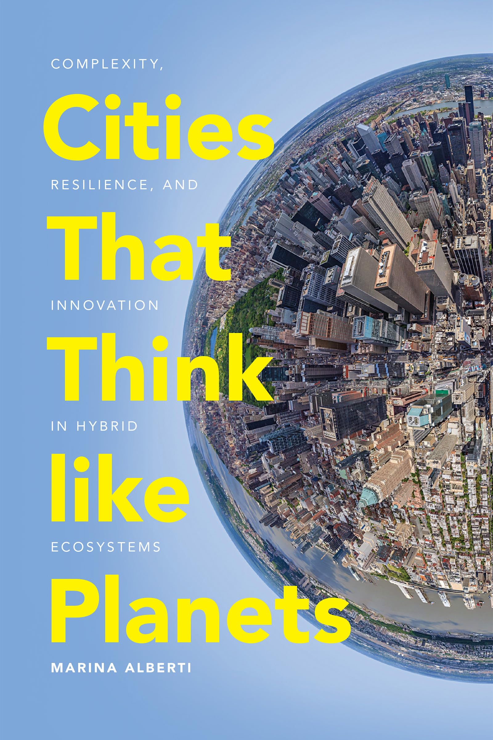 Cities That Think Like Planets: Complexity, Resilience, and Innovation in Hybrid Ecosystems Social Sciences