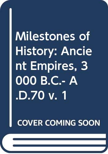 Ancient Empires, 3000 B.C.- A.D.70 (v. 1) (Milestones of History) Books