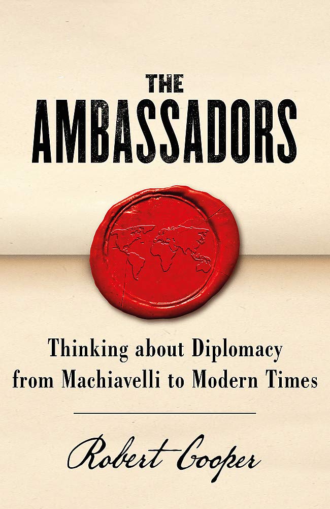The Ambassadors: Thinking about Diplomacy from Machiavelli to Modern Times Memories