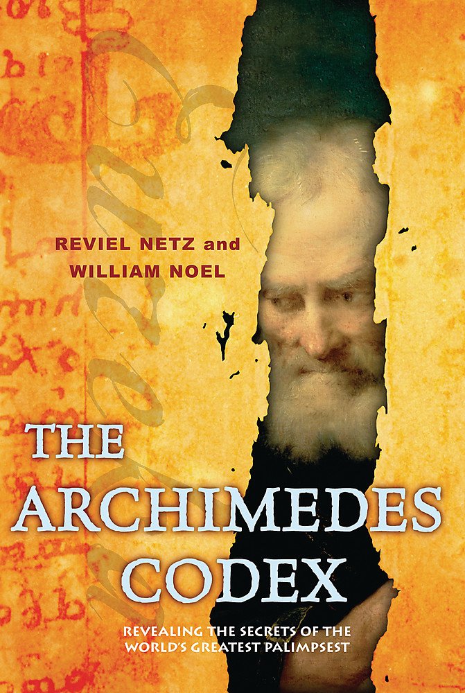 The Archimedes Codex: Revealing the Secrets of the World's Greatest Palimpsest Mathematics