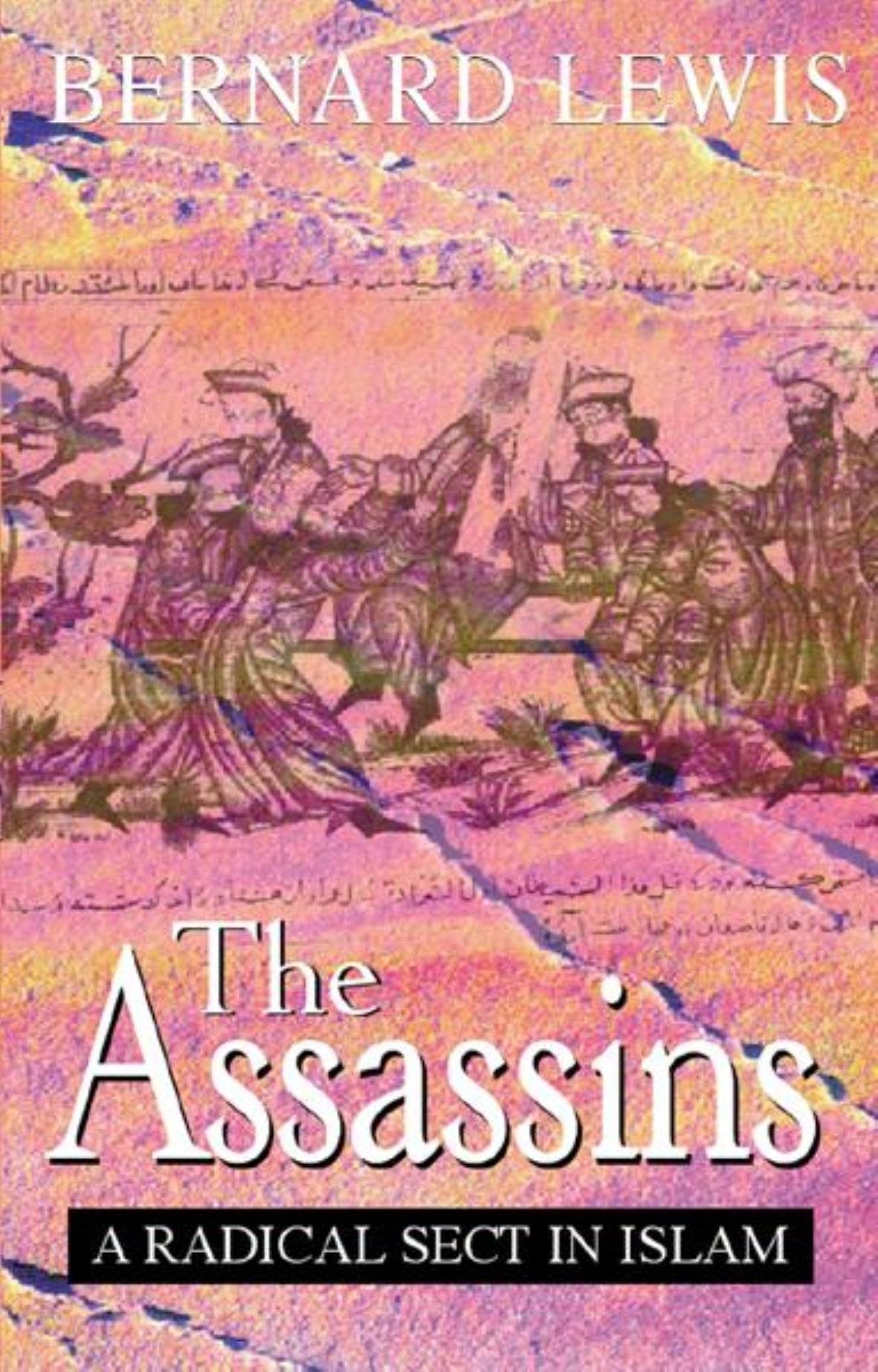 The Assassins: A Radical Sect in Islam Politics & History