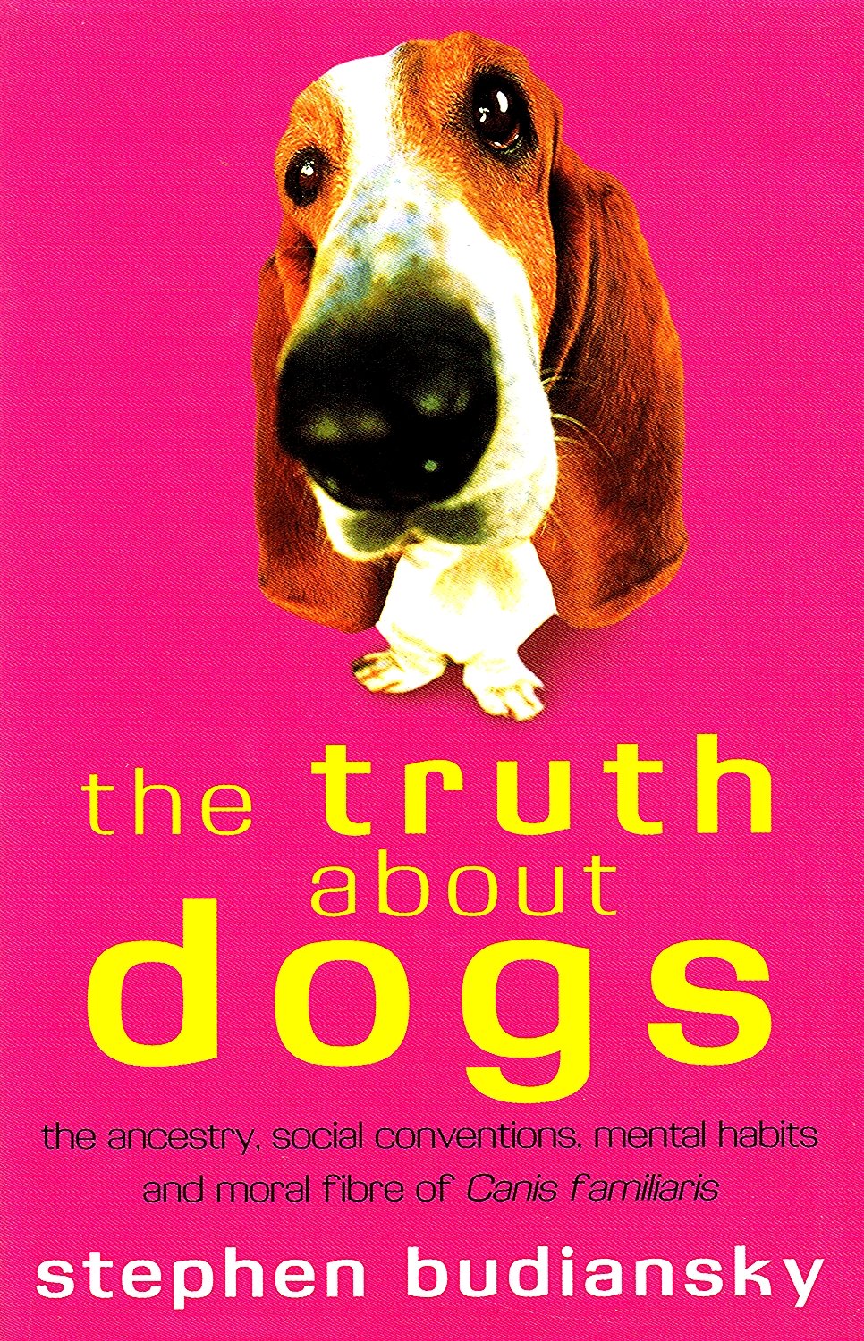 The Truth About Dogs: The Ancestry, Social Conventions, Mental Habits and Moral Fibre of Canis Familiaris Essays & Short Stories