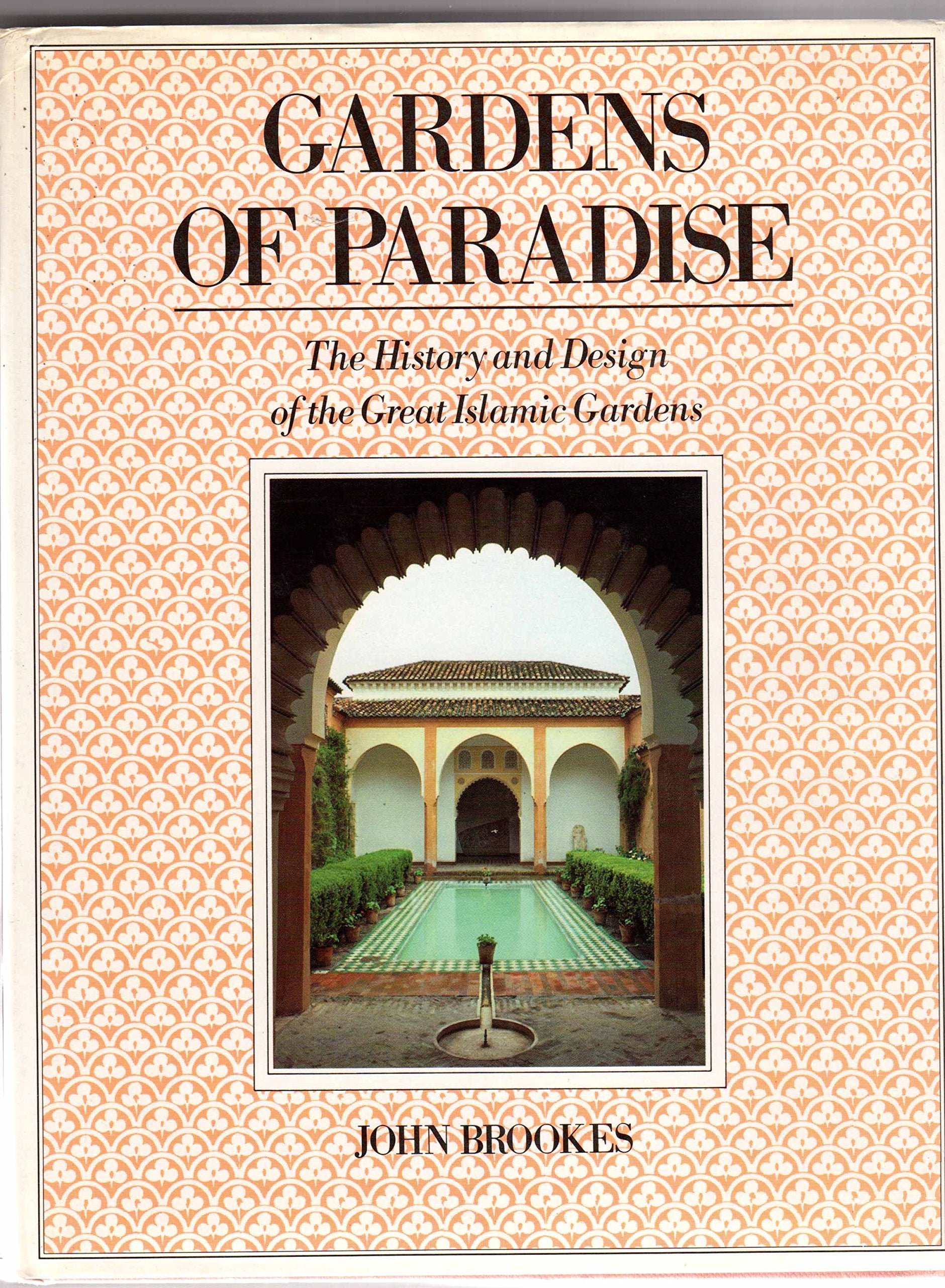 Gardens of Paradise: History and Design of the Great Islamic Gardens Books