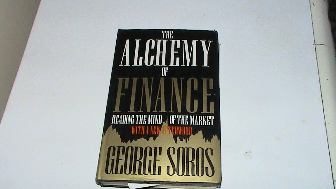 The Alchemy of Finance: Reading the Mind of the Market Business, Finance & Career
