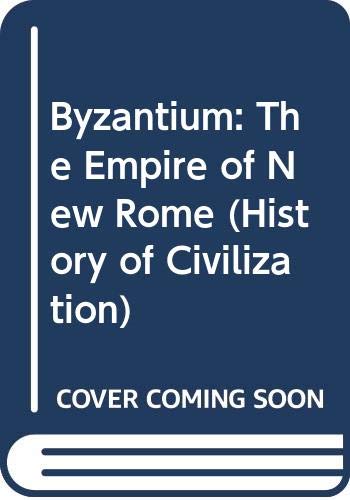 Byzantium: The Empire of New Rome (History of Civilization) Books