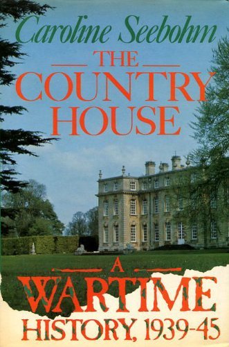 Country House at War: A Wartime History, 1939-45 Politics & History