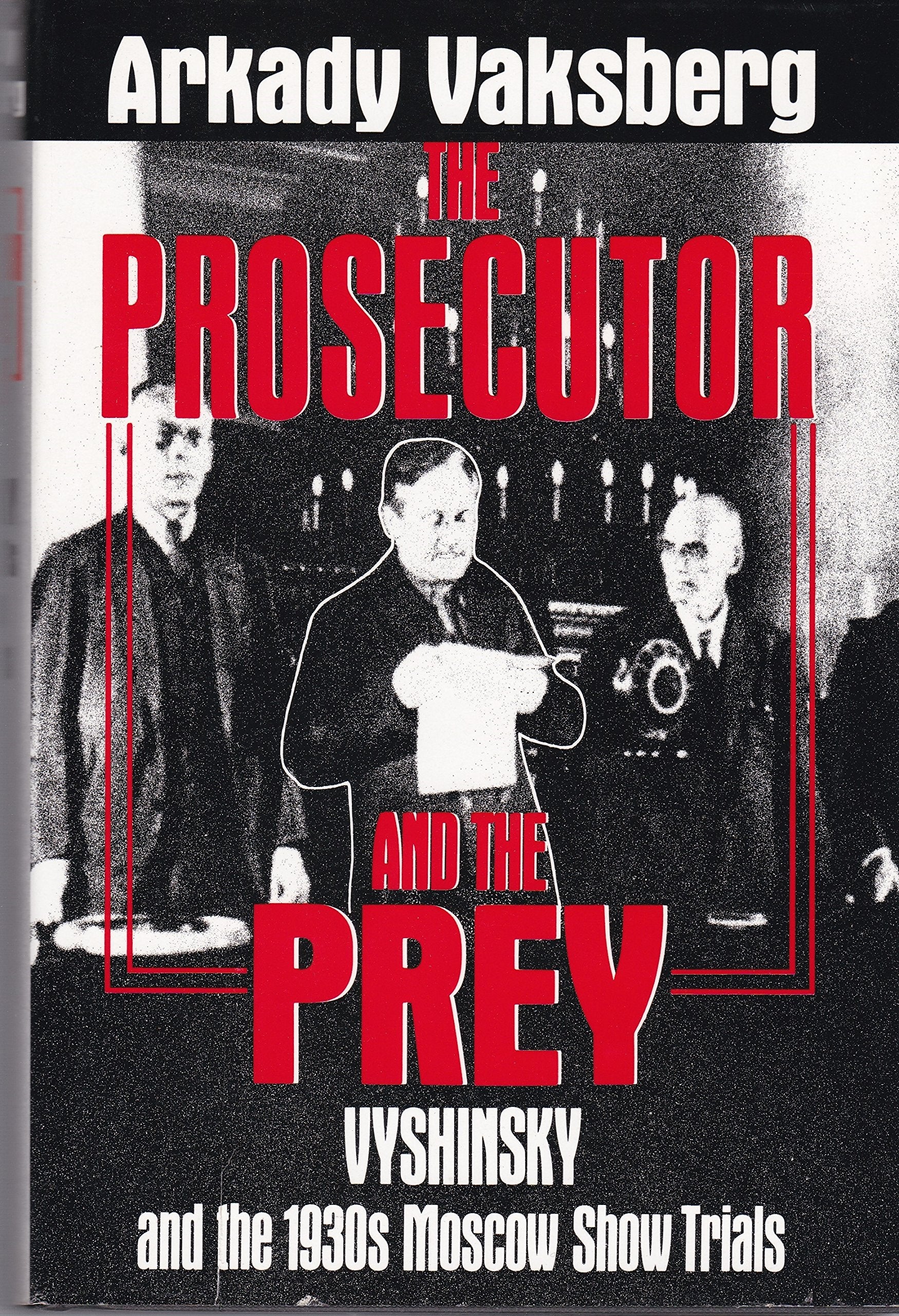 The Prosecutor and the Prey: Vyshinsky and the 1930's Moscow Show Trials Books