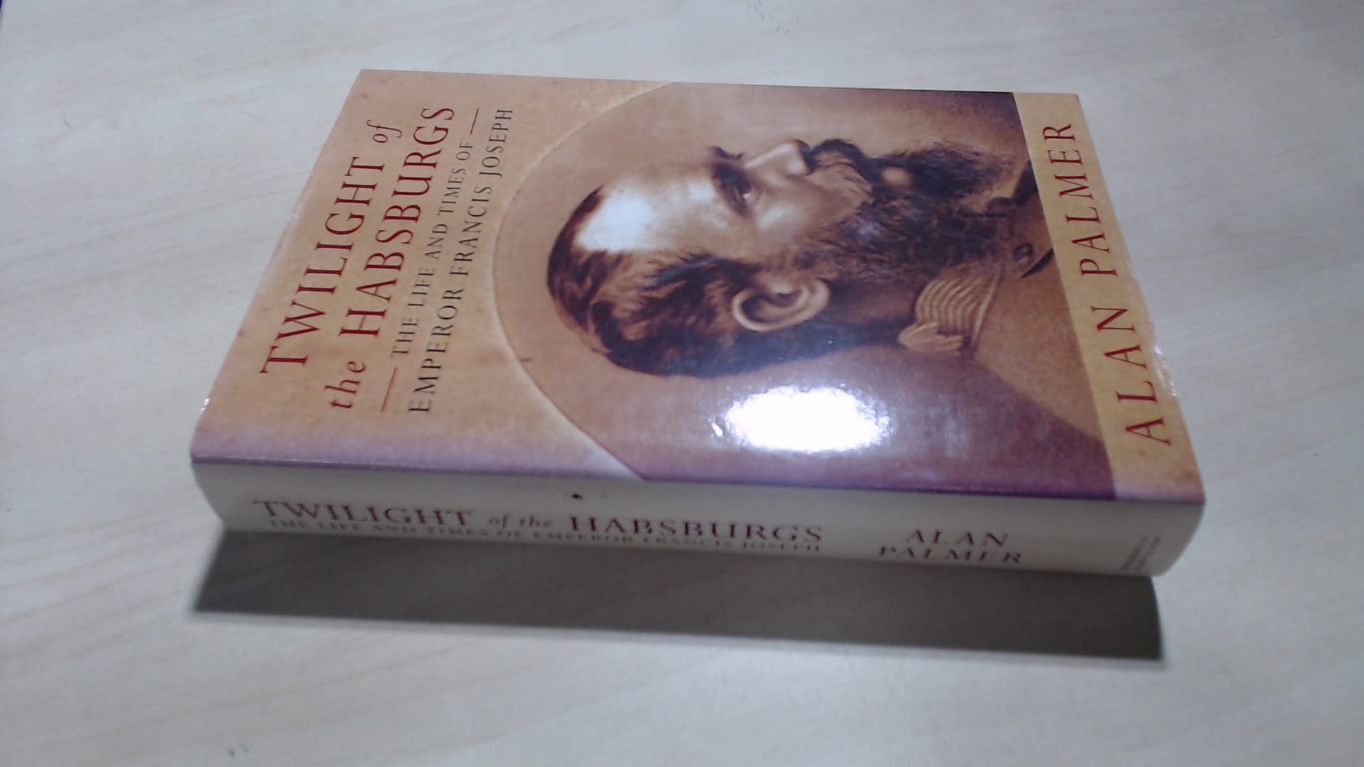 Twilight of the Habsburgs: Life and Times of Emperor Francis Joseph Politics & Society