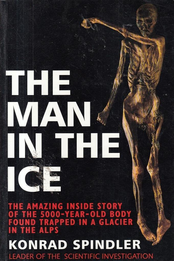 The Man in the Ice: The Preserved Body of a Neolithic Man Reveals the Secrets of the Stone Age Social Sciences