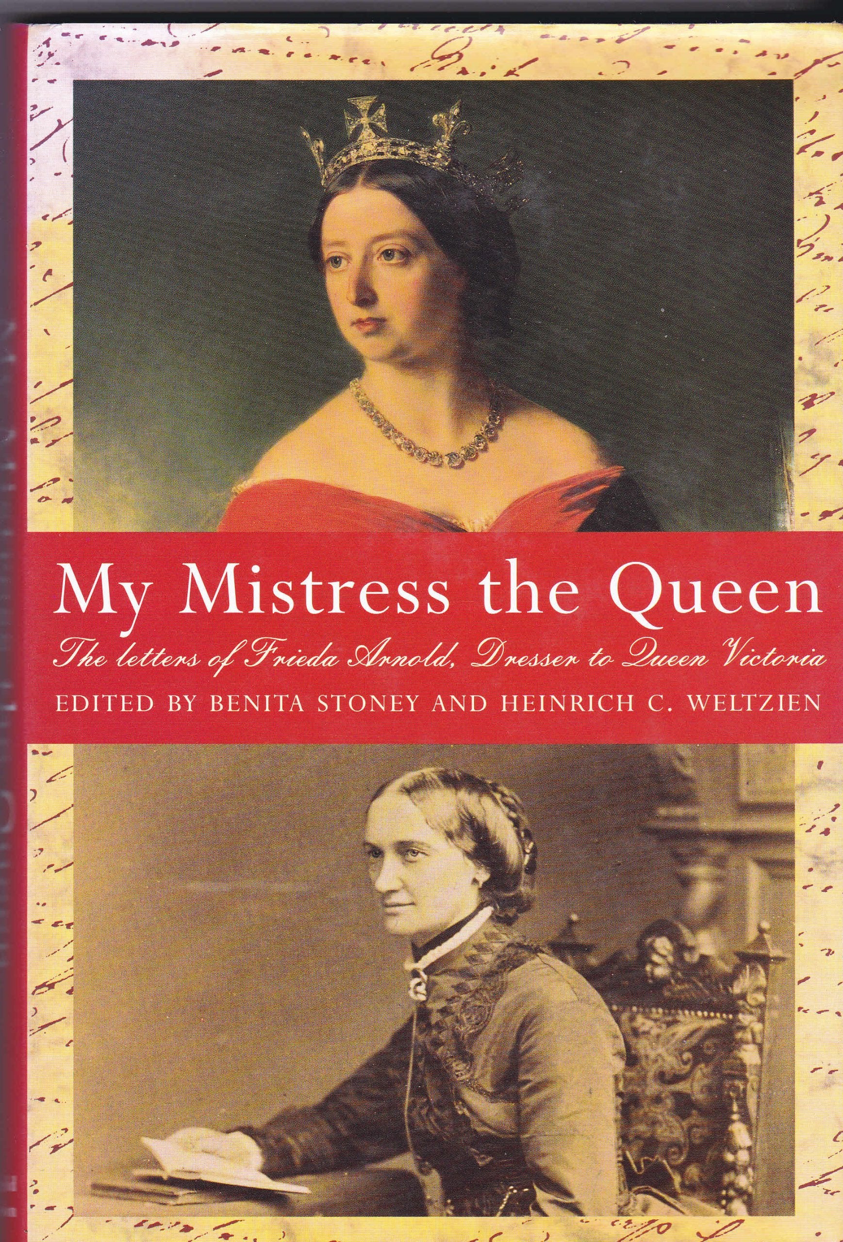 My Mistress the Queen: The Letters of Frieda Arnold Dresser to Queen Victoria 1854-9: Letters of Frieda Arnold, Dresser to Queen Victoria, 1854-59 Memories