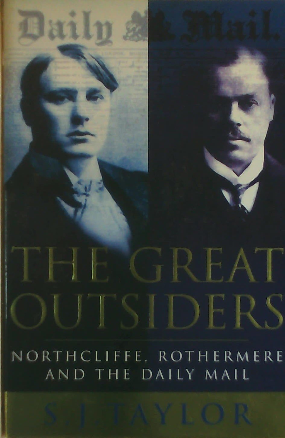 The Great Outsiders: Northcliffe, Rothermere and the Daily Mail: Harmsworth, Rothermere and the "Daily Mail" Media & Communication